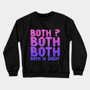 Both? Both Both Both Is great Crewneck Sweatshirt
